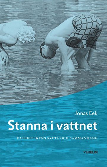 Jonas Eek : Stanna i vattnet : kateketikens syfte och sammanhang
