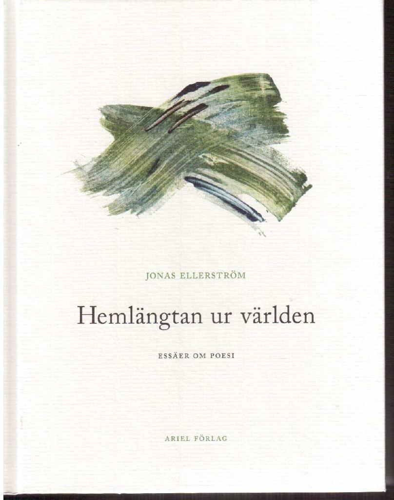 Jonas Ellerström : Hemlängtan ur världen. Essäer om poesi