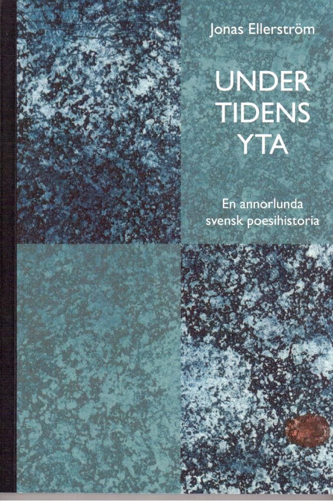 Jonas Ellerström : Under tidens yta. En annorlunda svensk poesihistoria