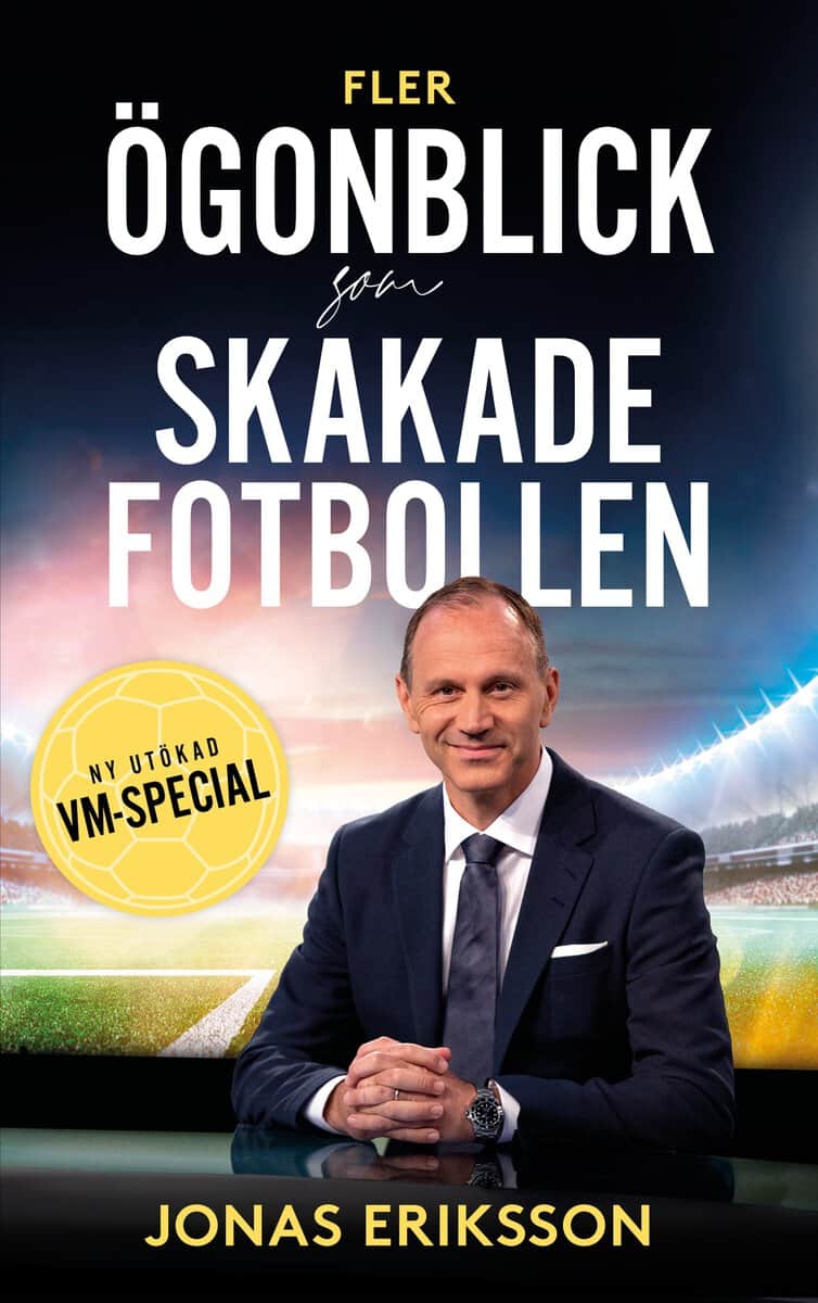 Jonas Eriksson : Fler ögonblick som skakade fotbollen : ny utökad VM-special
