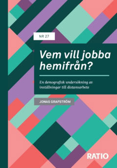Jonas Grafström : Vem vill jobba hemifrån? : en demografisk undersökning av inställningar till distansarbete