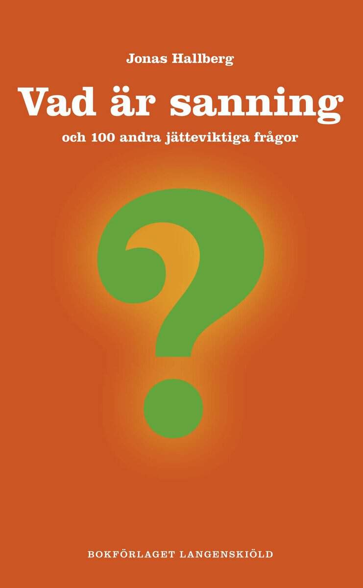 Jonas Hallberg : Vad är sanning och 100 andra jätteviktiga frågor