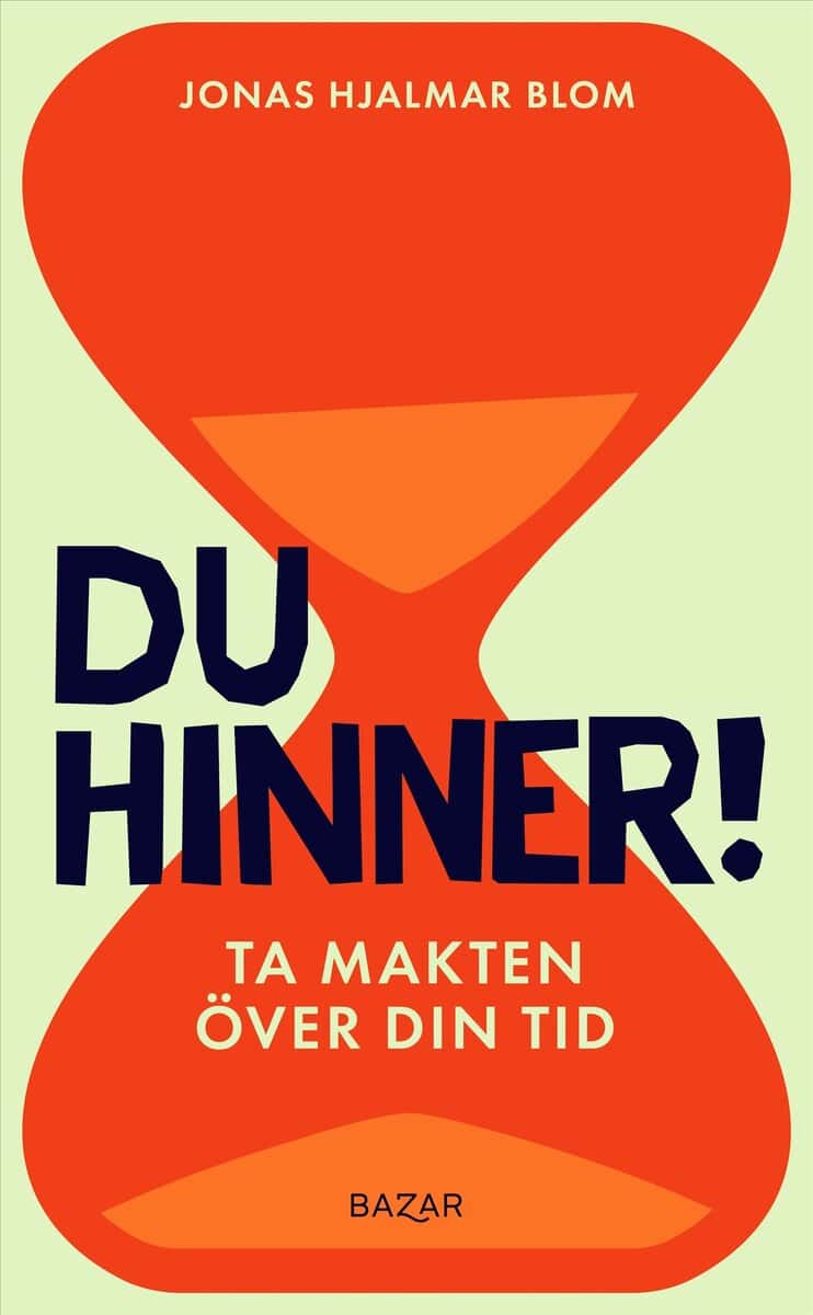 Jonas Hjalmar Blom : Du hinner! : ta makten över din tid
