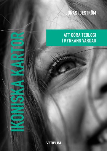 Jonas Ideström : Ikoniska kartor : att göra teologi i kyrkans vardag