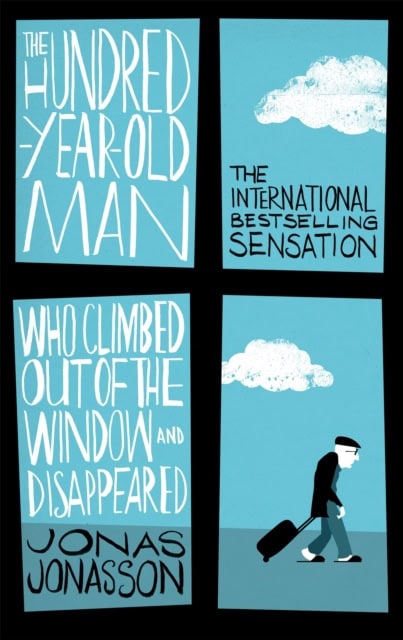 Jonas Jonasson : The Hundred-Year-Old Man Who Climbed Out of the Window and Disappeared