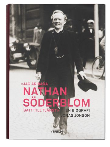 Jonas Jonson : Jag är bara Nathan Söderblom, satt till tjänst : en biografi