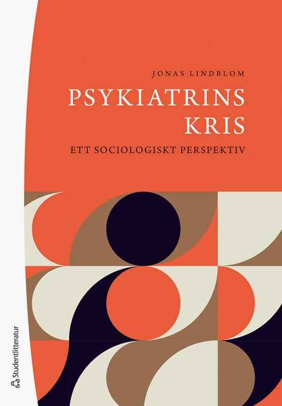 Jonas Lindblom : Psykiatrins kris : ett sociologiskt perspektiv