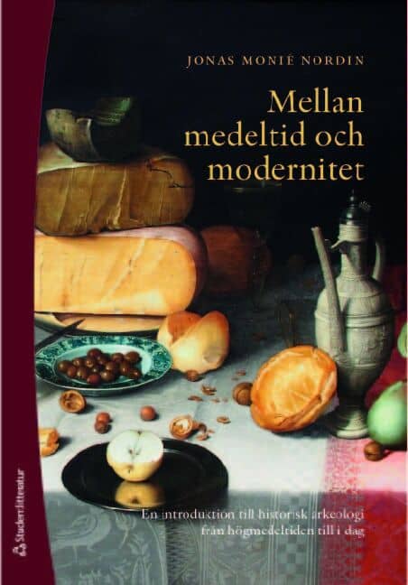 Jonas Monie Nordin : Mellan medeltid och modernitet : en introduktion till historisk arkeologi från högmedeltiden till idag