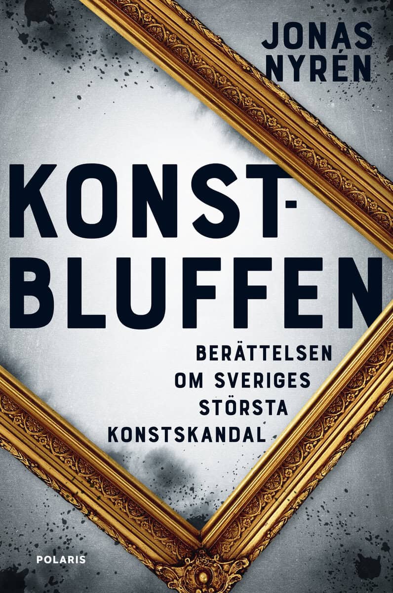 Jonas Nyrén : Konstbluffen : berättelsen om Sveriges största konstskandal