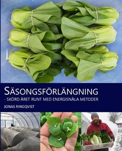 Jonas Ringqvist : Säsongsförlängning : skörd året runt med energisnåla metoder