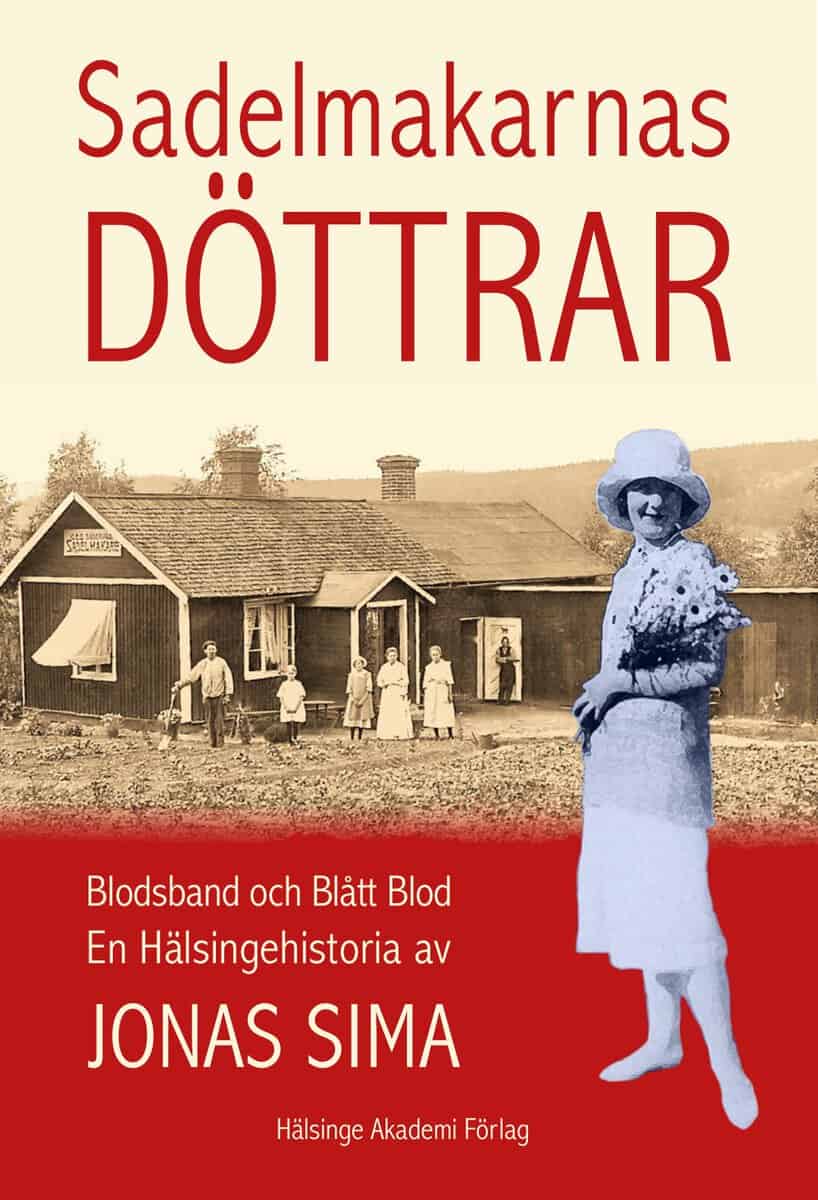 Jonas Sima : Sadelmakarnas döttrar : blodsband och blått blod - en hälsingehistoria