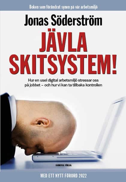Jonas Söderström : Jävla skitsystem! : hur en usel digital arbetsmiljö stressar oss på jobbet - och hur vi kan ta tillbaka kontrollen