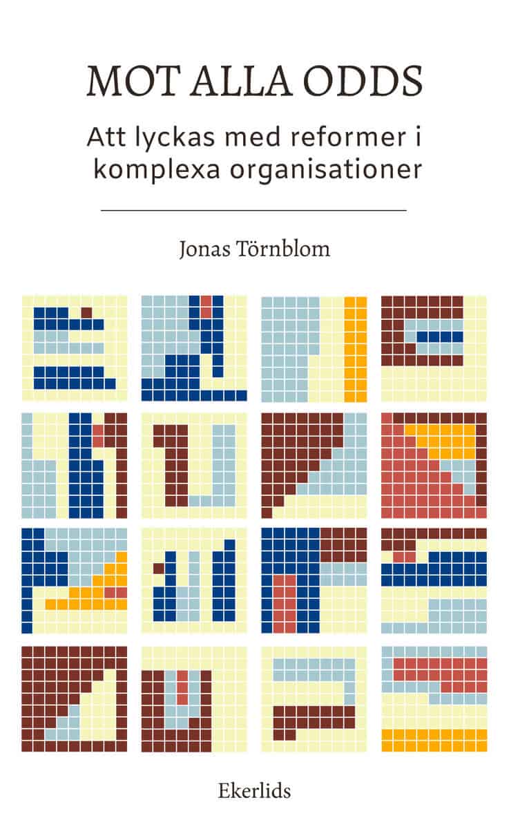 Jonas Törnblom : Mot alla odds- att lyckas med reformer i komplexa situationer