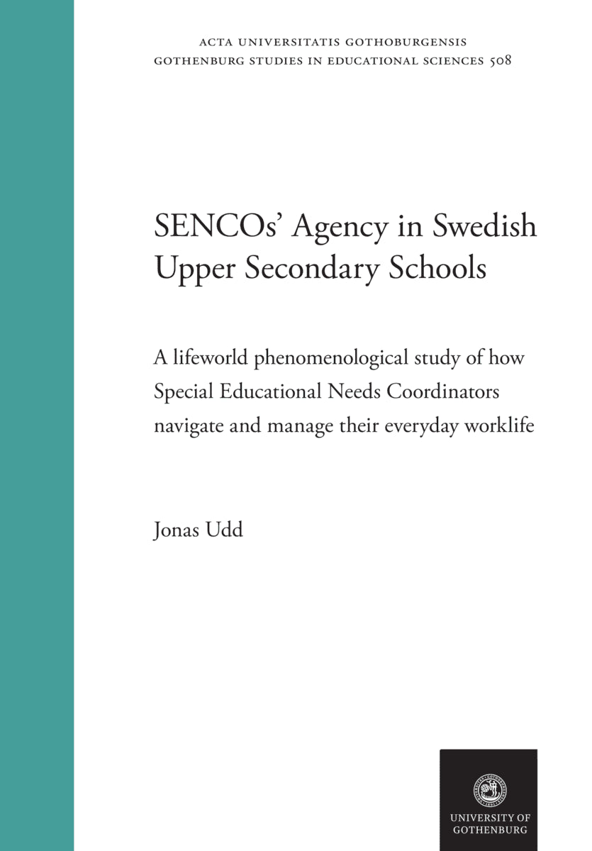 Jonas Udd : SENCOs’ agency in Swedish upper secondary schools: A lifeworld phenomenological study of how Special Educational Needs Coordinators navigate and manage their everyday worklife.