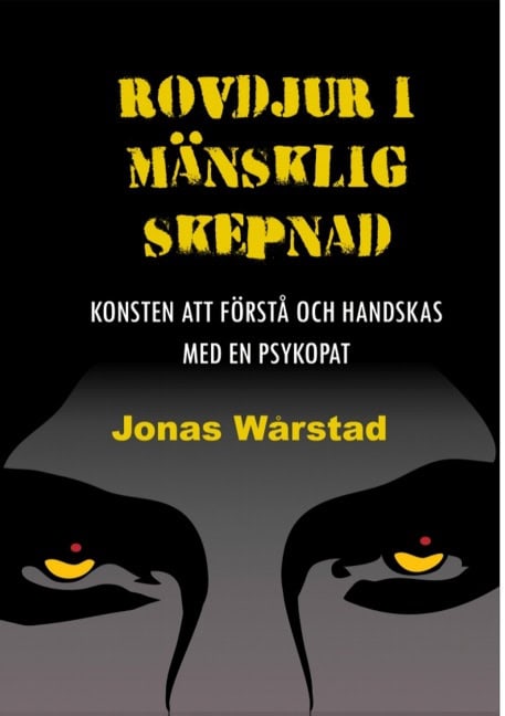 Jonas Wårstad : Rovdjur i mänsklig skepnad : konsten att förstå och handskas med en psykopat