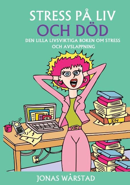 Jonas Wårstad : Stress på liv och död : den lilla livsviktiga boken om stress och avslappning