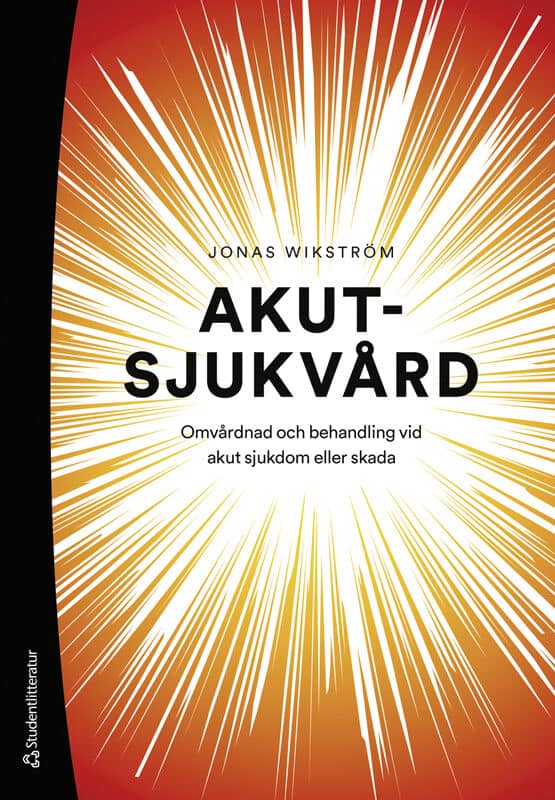 Jonas Wikström : Akutsjukvård : omvårdnad och behandling vid akut sjukdom eller skada