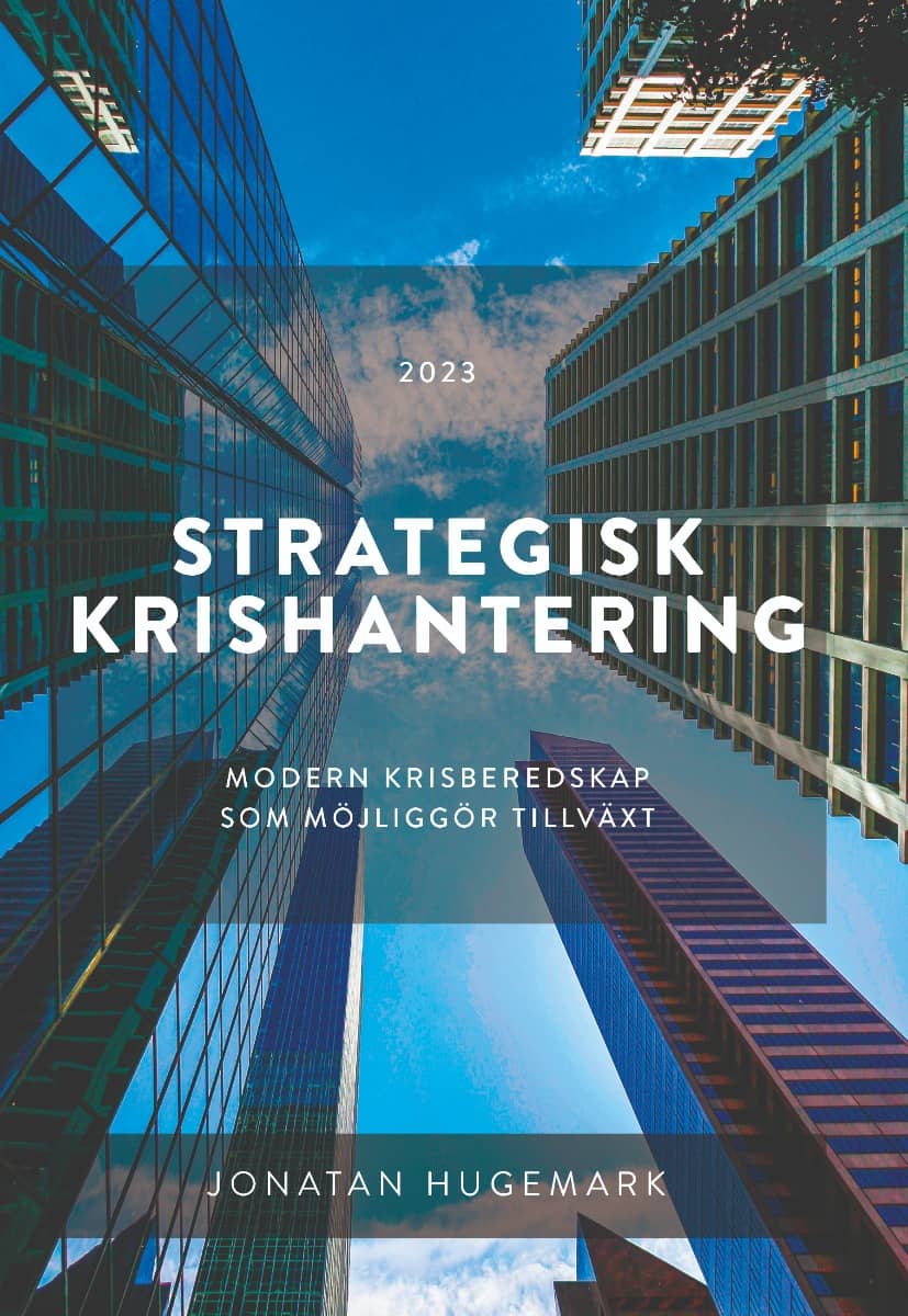 Jonatan Hugemark : Strategisk krishantering : modern krisberedskap som möjliggör tillväxt
