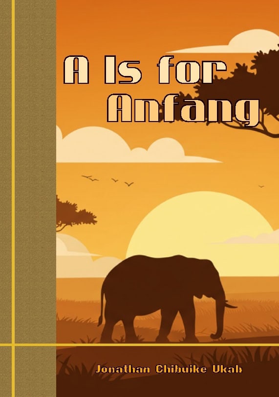 Jonathan Chibuike Ukah : A Is for Anfang