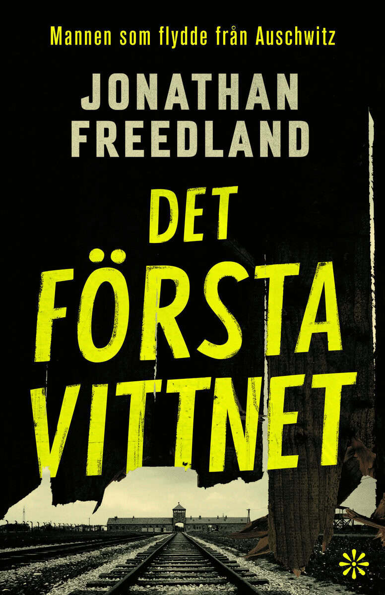 Jonathan Freedland : Det första vittnet : mannen som flydde från Auschwitz