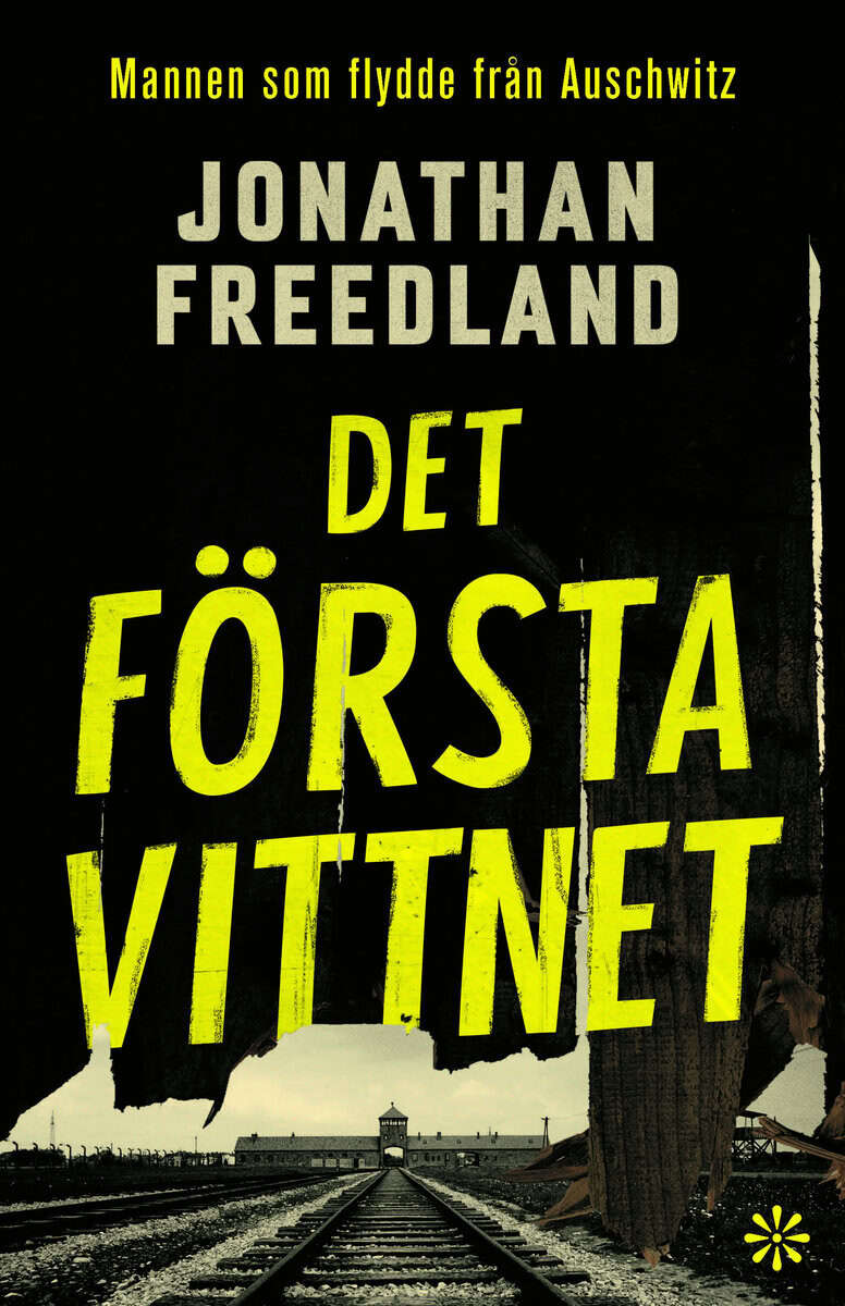 Jonathan Freedland : Det första vittnet : mannen som flydde från Auschwitz