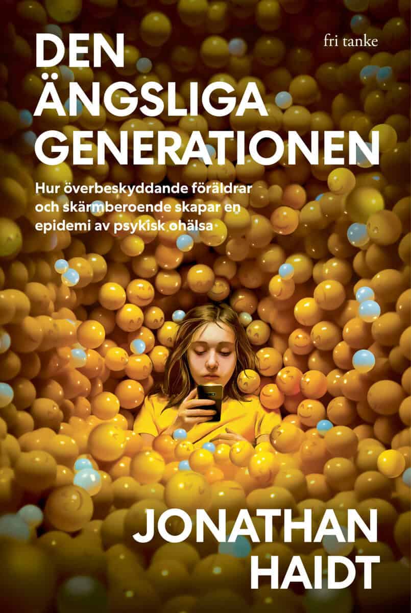 Jonathan Haidt : Den ängsliga generationen : hur överbeskyddande föräldrar och skärmberoende skapar en epidemi av psykisk ohälsa