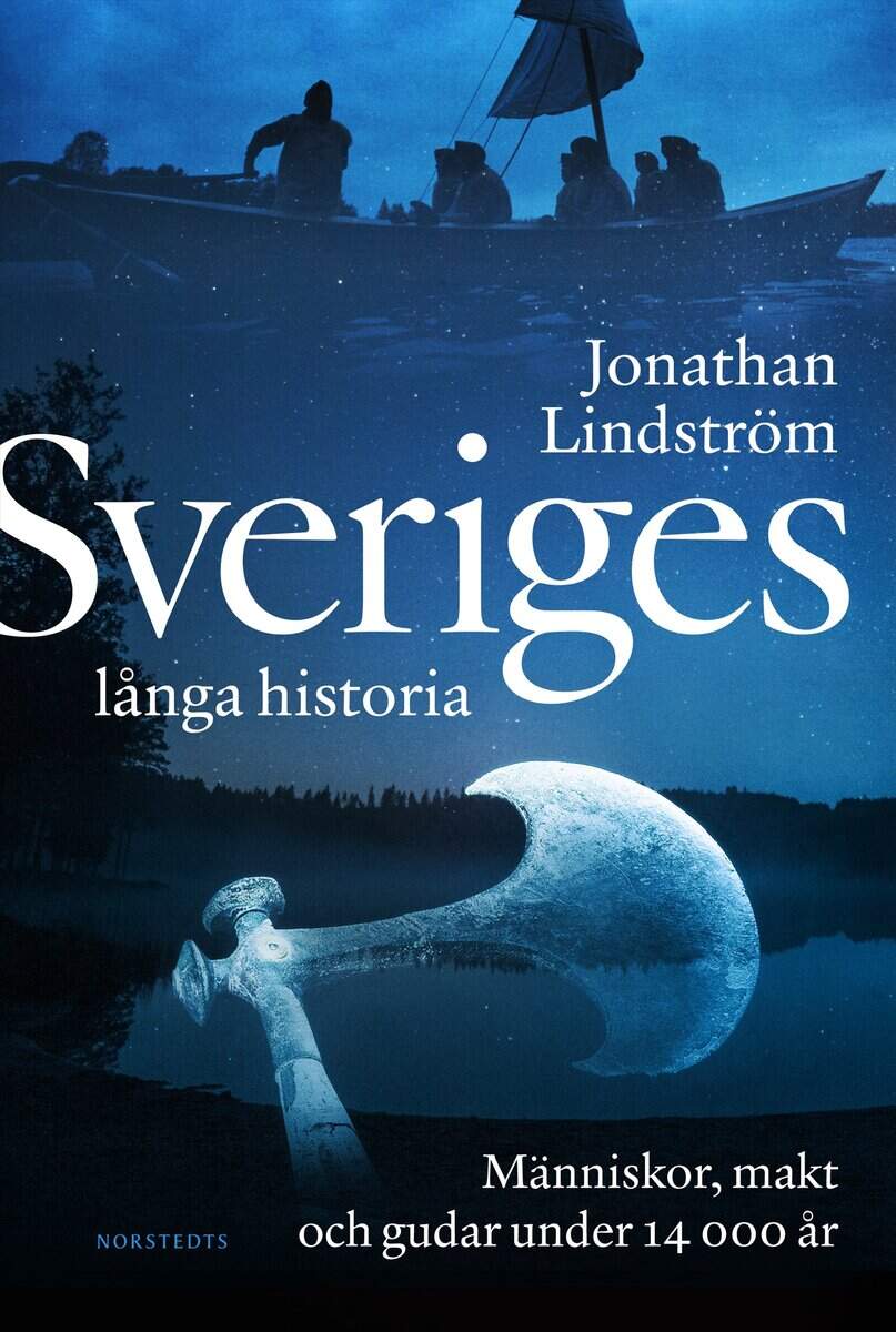 Jonathan Lindström : Sveriges långa historia : människor, makt och gudar under 14000 år