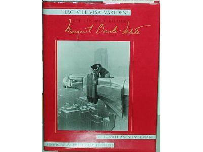 Jonathan Silverman : Margaret Bourke-White - Jag vill visa världen. Ett liv med bilder