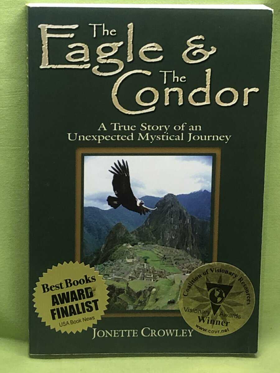 Jonette Crwley : The eagle & the condor - A true story of an unexpected mystical journey