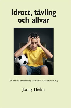 Jonny Hjelm : Idrott, tävling och allvar : en kritisk granskning av svensk idrottsforskning