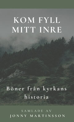 Jonny Martinsson : Kom fyll mitt inre : böner från kyrkans historia
