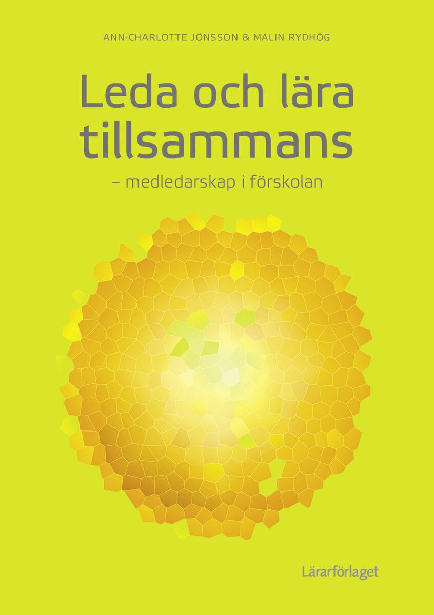 Jönsson, Ann-Charlotte ; Rydhög, Malin : Leda och lära tillsammans: medledarskap i förskolan