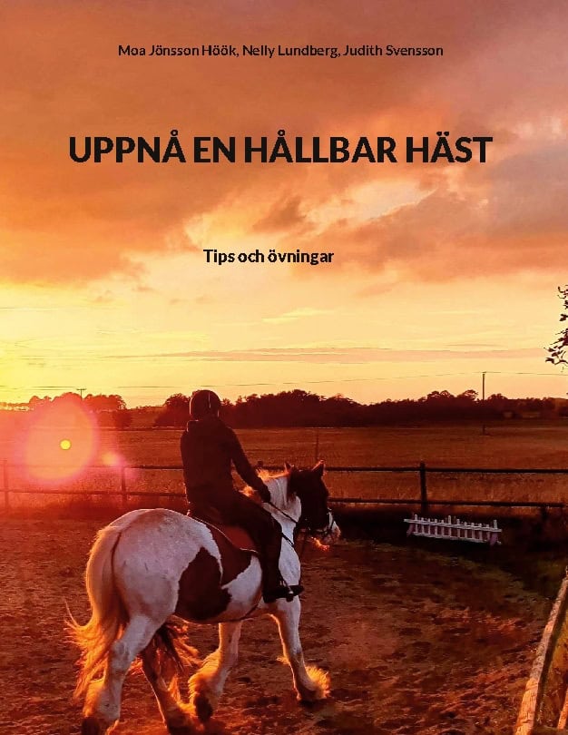 Jönsson Höök, Moa ; Lundberg, Nelly ; Svensson, Judith : Uppnå en hållbar häst : tips och övningar