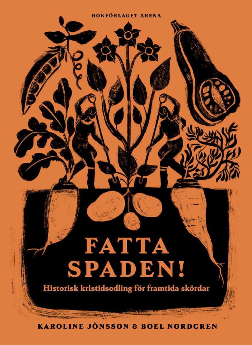 Jönsson, Karoline ; Nordgren, Boel : Fatta spaden! : historisk kristidsodling för framtida skördar