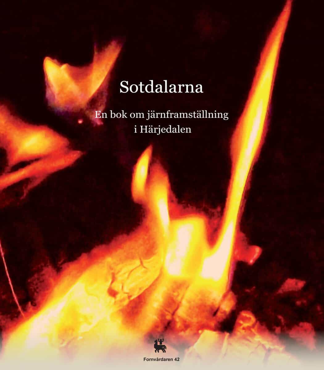 Jonsson, Kristina ; Olofsson, Karl-Johan ; Engman, Anna ; Fogelberg, Annabell ; Björck, Björn : Sotdalarna-En bok om järnframställning i Härjedalen
