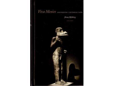 Jöran Mjöberg : Viva Mexico. Upptäckter i myternas land