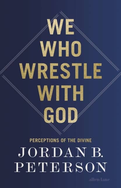 Jordan B. Peterson : We who wrestle with God