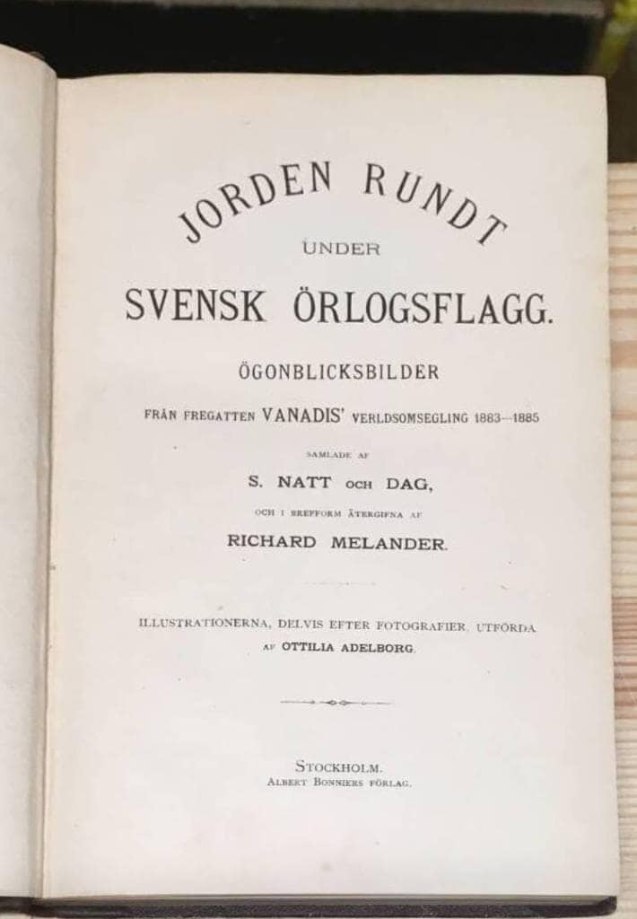 Jorden rundt under svensk örlogsflagg. Ögonblicksbilder från fregatten Vanadis verldsomsegling 1883-1885 samlade av S. Natt och Dag och i brefform återgifna af Richard Melander.
