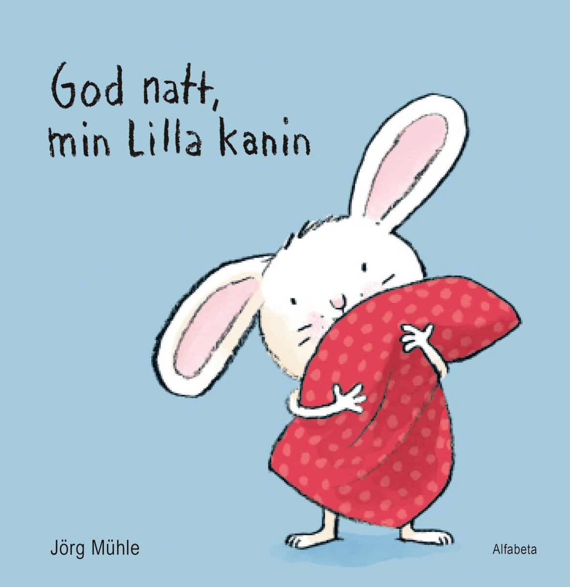 Jörg Mühle : God natt, min lilla kanin