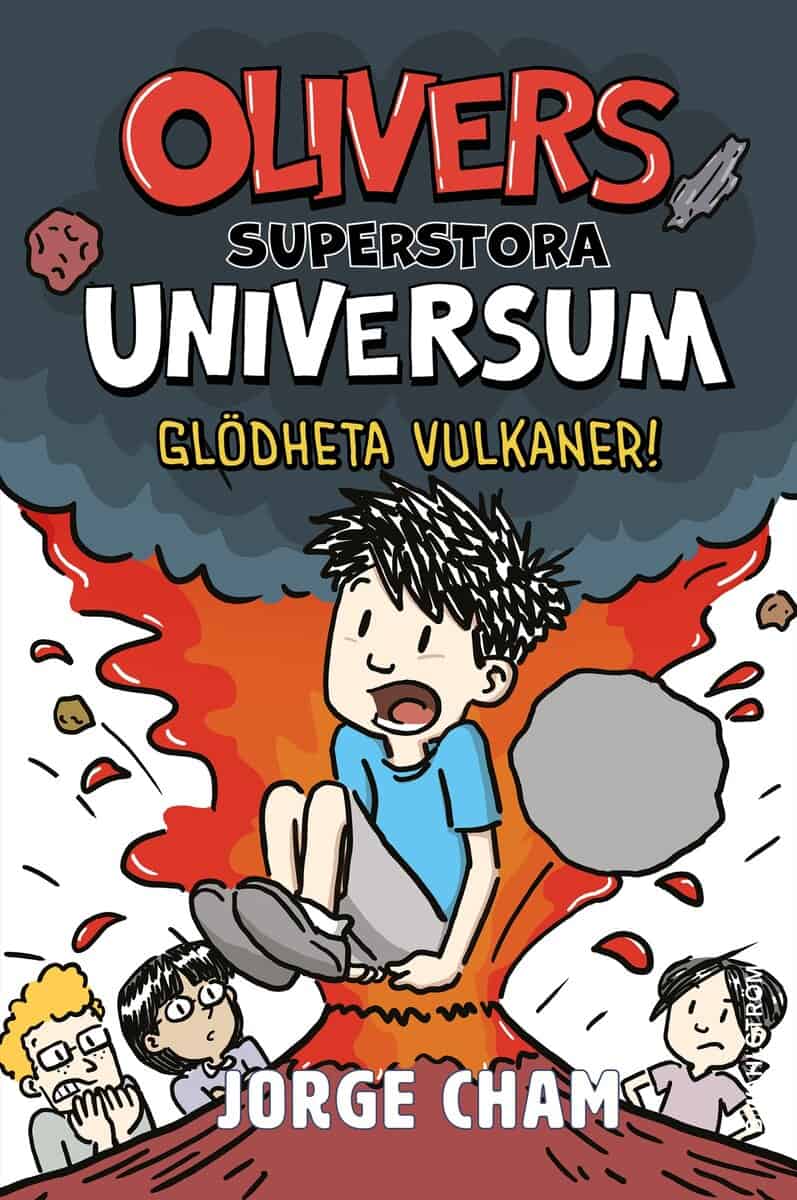 Jorge Cham : Olivers superstora universum. Glödheta vulkaner!