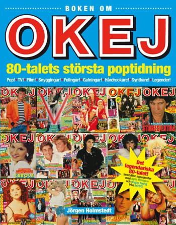 Jörgen Holmstedt : Boken om OKEJ : 80-talets största poptidning