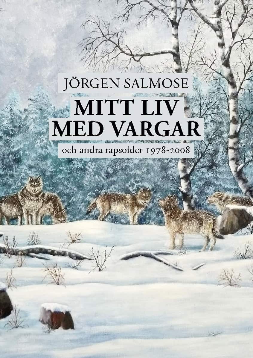 Jörgen Salmose : Mitt liv med vargar och andra rapsoider 1978 – 2008