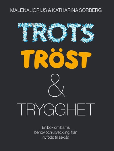 Jorius, Malena ; Sörberg, Katharina : Trots Tröst & Trygghet