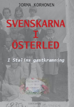 Jorma Korhonen : Svenskarna i Österled : i Stalins gastkramning