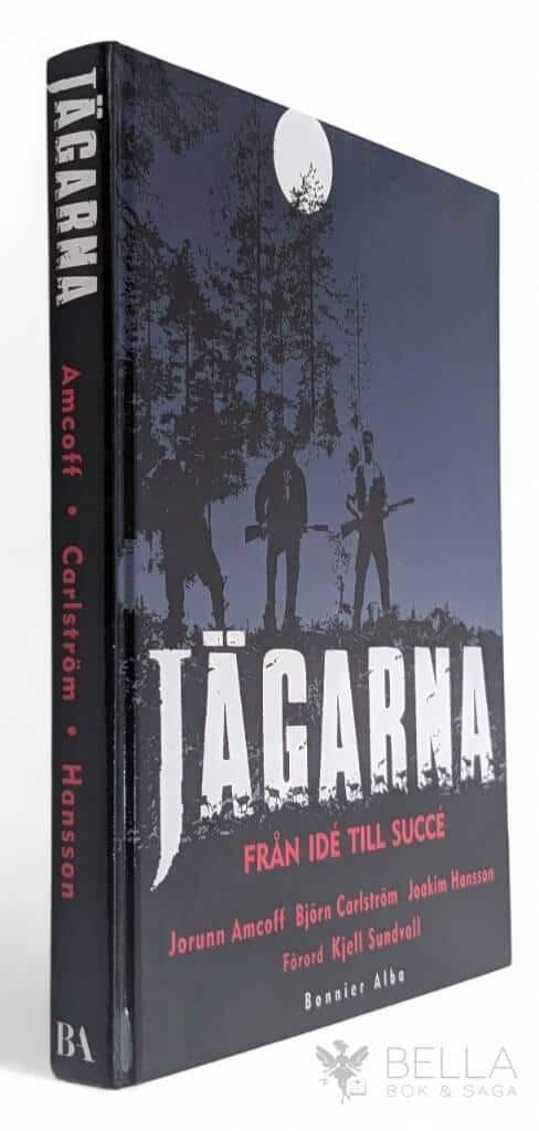 Jorunn Amcoff ; Björn Carlström ; Joakim Hansson : Jägarna - Från idé till succé