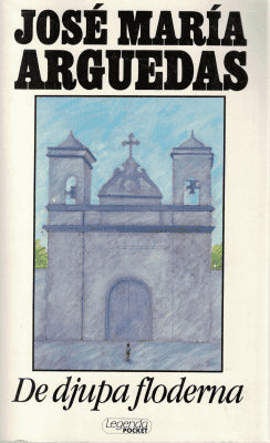 José María Arguedas : De djupa floderna