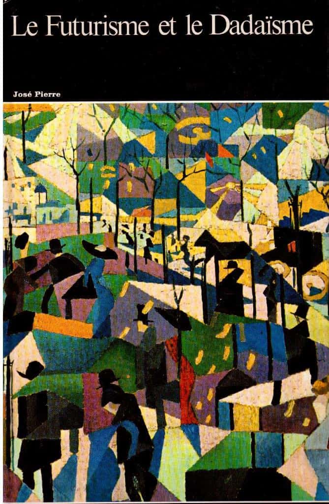 José Pierre : Le Futurisme et le Dadaïsme