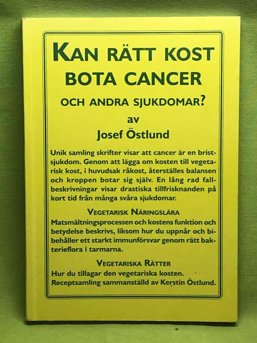 Josef Östlund : Kan rätt kost bota cancer och andra sjukdomar? unik samling skrifter visar att cancer är en bristsjukdom