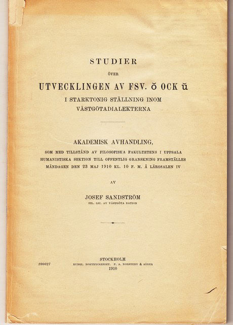 JOSEF. SANDSTRÖM : Studier över utvecklingen av fsv. o ock u i starktonig ställning inom västgötadialekterna, Akademisk avhandling som med tillstånd av filosofiska fakultetens i Uppsala humanistiska sektion till offentlig granskning framställes måndagen den 23 maj 1910 kl. 10 f.m. å lärosalen IV