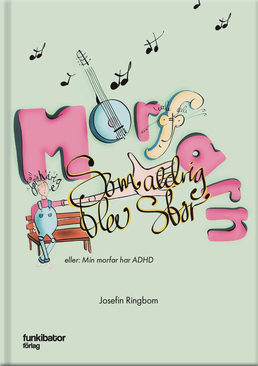 Josefin Ringbom : Morfarn som aldrig blev stor eller Min morfar har ADHD